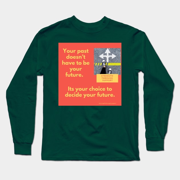 Always looking forward, never back Long Sleeve T-Shirt by Strength Through Support's Meme Merch!